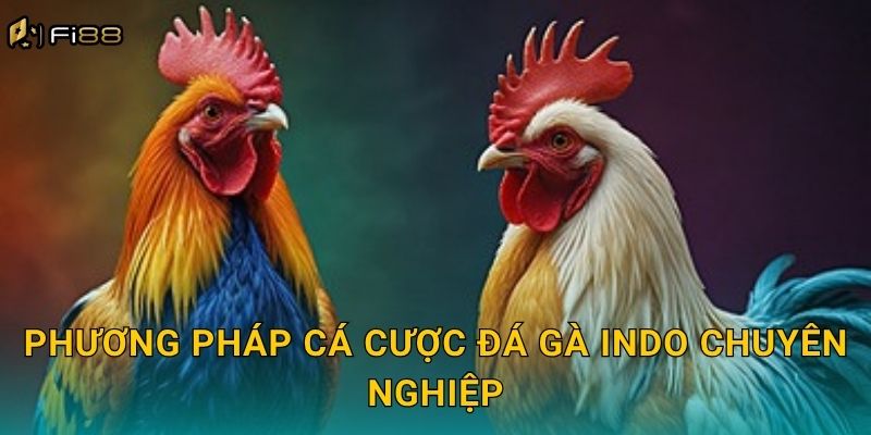 Phương Pháp Cá Cược Đá Gà Indo Chuyên Nghiệp