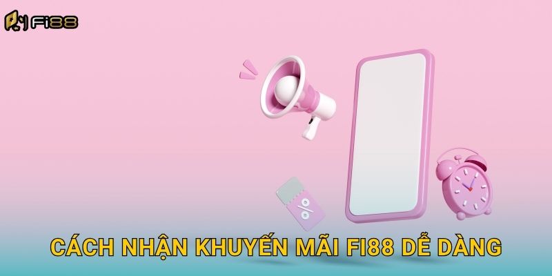 Cách Nhận Khuyến Mãi Fi88 Dễ Dàng