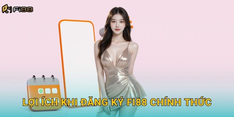 Lợi Ích Khi Đăng Ký Fi88 Chính Thức