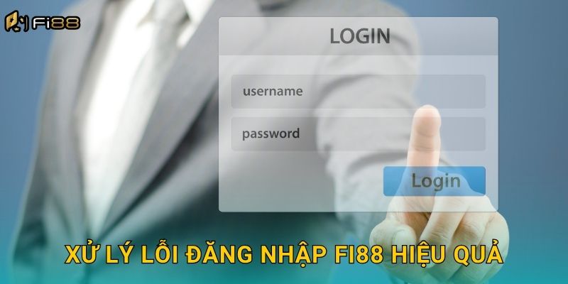 Xử Lý Lỗi Đăng Nhập Fi88 Hiệu Quả