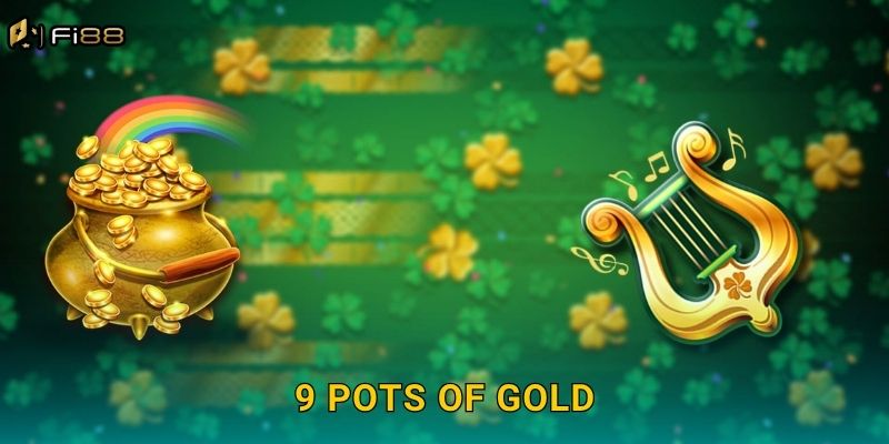 Săn Hũ Jackpot Bùng Nổ Cùng 9 Pots of Gold Tại Fi88