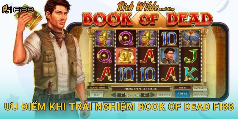 Ưu Điểm Khi Trải Nghiệm Book of Dead Fi88