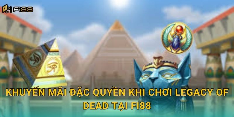 Khuyến Mãi Đặc Quyền Khi Chơi Legacy of Dead Tại Fi88