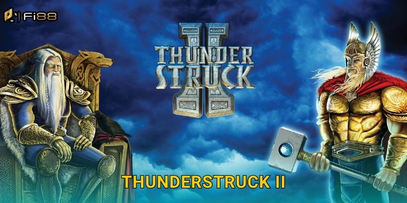 Thần Sấm Trở Lại: Thunderstruck II Fi88 Với Thưởng Khủng