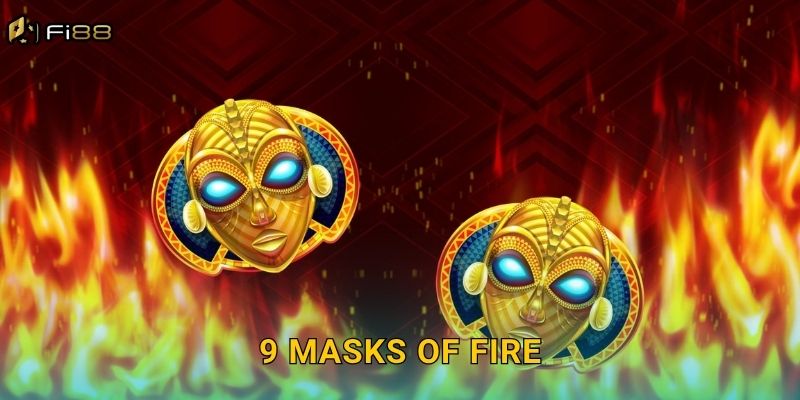 9 Masks of Fire: Lửa Thần Chiến Thắng Đang Chờ Bạn Tại Fi88
