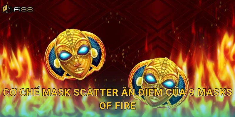 Cơ Chế Mask Scatter Ăn Điểm Của 9 Masks of Fire