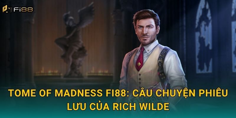 Tome of Madness Fi88: Câu Chuyện Phiêu Lưu Của Rich Wilde
