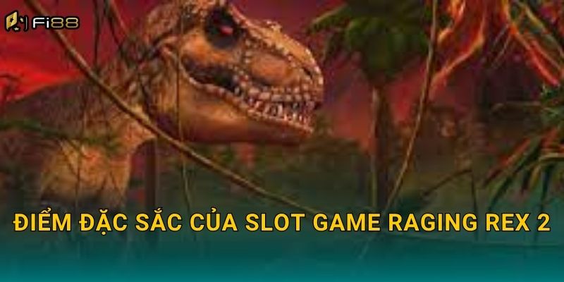 Điểm Đặc Sắc Của Slot Game Raging Rex 2